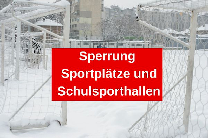 Witterungsbedingte Sperrung der Sportplätze und Schulsporthallen